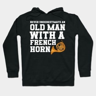 Never Underestimate An Old Man With A French Horn Hoodie